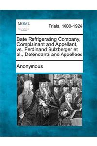 Bate Refrigerating Company, Complainant and Appellant, vs. Ferdinand Sulzberger Et Al., Defendants and Appellees