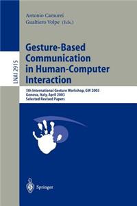 Gesture-Based Communication in Human-Computer Interaction: 5th International Gesture Workshop, GW 2003 Genova, Italy, April 2003 Selected Revised Papers