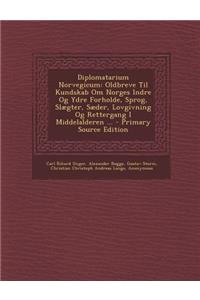Diplomatarium Norvegicum: Oldbreve Til Kundskab Om Norges Indre Og Ydre Forholde, Sprog, Slaegter, Saeder, Lovgivning Og Rettergang I Middelalde