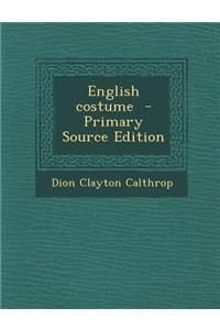 English Costume - Primary Source Edition