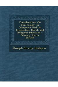 Considerations on Phrenology, in Connexion with an Intellectual, Moral, and Religious Education