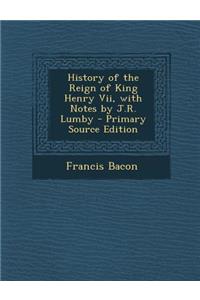 History of the Reign of King Henry VII, with Notes by J.R. Lumby