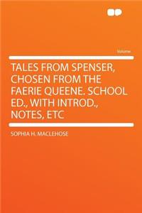 Tales from Spenser, Chosen from the Faerie Queene. School Ed., with Introd., Notes, Etc