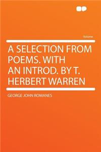 A Selection from Poems. with an Introd. by T. Herbert Warren