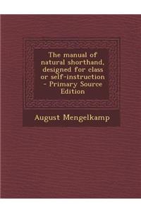 The Manual of Natural Shorthand, Designed for Class or Self-Instruction - Primary Source Edition