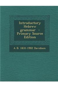 Introductory Hebrew Grammar - Primary Source Edition