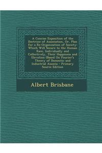 A Concise Exposition of the Doctrine of Association, Or, Plan for a Re-Organization of Society