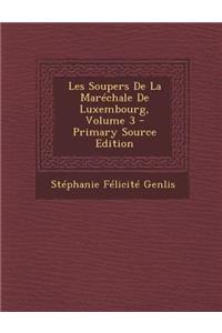 Les Soupers De La Maréchale De Luxembourg, Volume 3