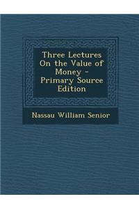 Three Lectures on the Value of Money