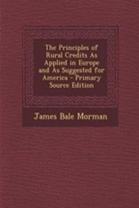 The Principles of Rural Credits as Applied in Europe and as Suggested for America