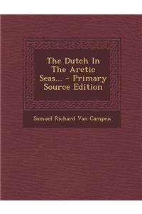 The Dutch in the Arctic Seas... - Primary Source Edition