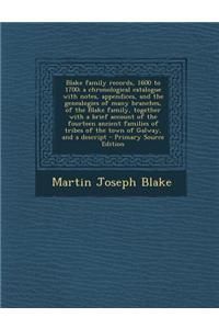 Blake Family Records, 1600 to 1700; A Chronological Catalogue with Notes, Appendices, and the Genealogies of Many Branches, of the Blake Family, Toget