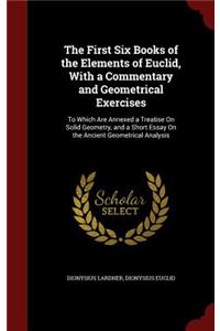 The First Six Books of the Elements of Euclid, with a Commentary and Geometrical Exercises