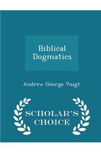 Biblical Dogmatics - Scholar's Choice Edition