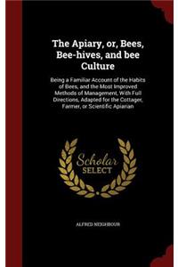 The Apiary, Or, Bees, Bee-Hives, and Bee Culture