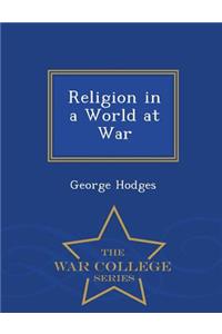Religion in a World at War - War College Series