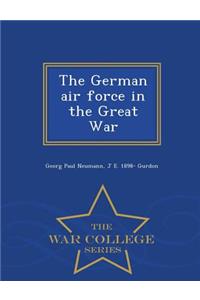 German Air Force in the Great War - War College Series