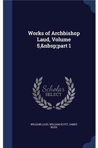 Works of Archbishop Laud, Volume 5, part 1