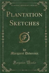 Plantation Sketches (Classic Reprint)