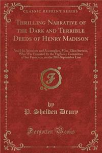 Thrilling Narrative of the Dark and Terrible Deeds of Henry Madison