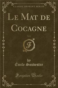 Le Mat de Cocagne, Vol. 1 (Classic Reprint)