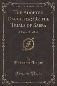 The Adopted Daughter; Or the Trials of Sabra
