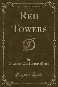 Red Towers, Vol. 2 of 3 (Classic Reprint)