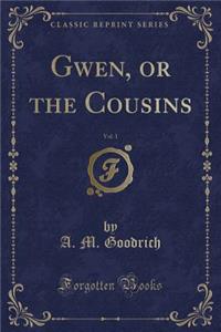 Gwen, or the Cousins, Vol. 1 (Classic Reprint)