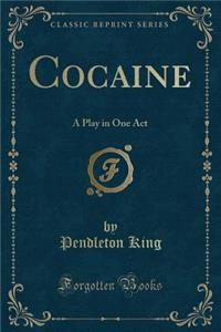 Cocaine: A Play in One Act (Classic Reprint)