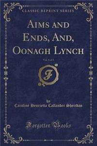 Aims and Ends, And, Oonagh Lynch, Vol. 1 of 3 (Classic Reprint)