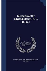 Memoirs of Sir Edward Blount, K. C. B., &c.;