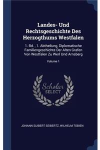 Landes- Und Rechtsgeschichte Des Herzogthums Westfalen: 1. Bd., 1. Abtheilung, Diplomatische Familiengeschichte Der Alten Grafen Von Westfalen Zu Werl Und Arnsberg; Volume 1