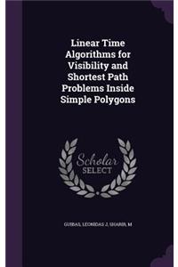 Linear Time Algorithms for Visibility and Shortest Path Problems Inside Simple Polygons