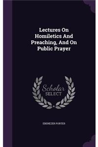 Lectures on Homiletics and Preaching, and on Public Prayer