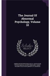 The Journal of Abnormal Psychology, Volume 10