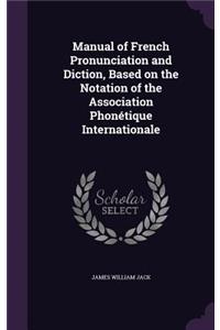 Manual of French Pronunciation and Diction, Based on the Notation of the Association Phonétique Internationale
