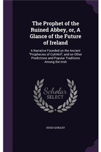 The Prophet of the Ruined Abbey, or, A Glance of the Future of Ireland
