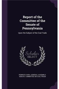 Report of the Committee of the Senate of Pennsylvania