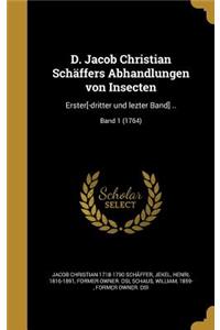 D. Jacob Christian Schaffers Abhandlungen Von Insecten