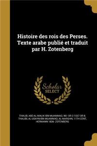 Histoire des rois des Perses. Texte arabe publié et traduit par H. Zotenberg