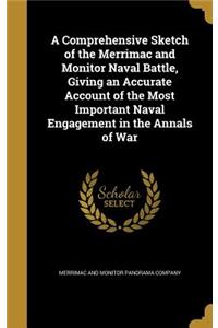 A Comprehensive Sketch of the Merrimac and Monitor Naval Battle, Giving an Accurate Account of the Most Important Naval Engagement in the Annals of War