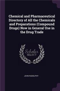 Chemical and Pharmaceutical Directory of All the Chemicals and Preparations (Compound Drugs) Now in General Use in the Drug Trade