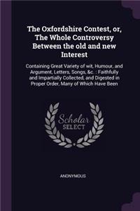Oxfordshire Contest, or, The Whole Controversy Between the old and new Interest