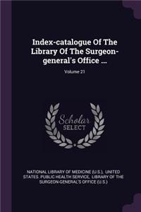 Index-catalogue Of The Library Of The Surgeon-general's Office ...; Volume 21