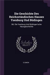 Die Geschichte Des Reichsständischen Hauses Ysenburg Und Büdingen