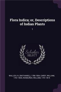 Flora Indica; Or, Descriptions of Indian Plants