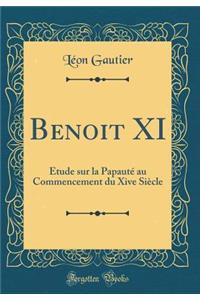 Benoit XI: Ã?tude Sur La PapautÃ© Au Commencement Du Xive SiÃ¨cle (Classic Reprint)