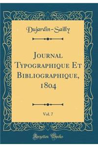 Journal Typographique Et Bibliographique, 1804, Vol. 7 (Classic Reprint)