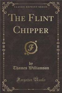The Flint Chipper (Classic Reprint)