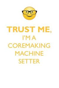 TRUST ME, I'M A COREMAKING MACHINE SETTER AFFIRMATIONS WORKBOOK Positive Affirmations Workbook. Includes